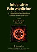 Integrative Pain Medicine: The Science and Practice of Complementary and Alternative Medicine in Pain Management