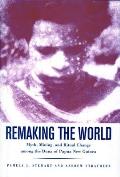 Remaking the World: Myth, Mining, and Ritual Change Among the Duna of Papua New Guinea