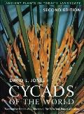 Cycads of the World: Ancient Plants in Today's Landscape, Second Edition