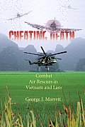 Cheating Death Combat Air Rescues in Vietnam & Laos