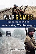 War Games Inside the World of Twentieth Century War Reenactors