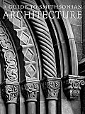 Guide to Smithsonian Architecture An Architectural History of the Smithsonian