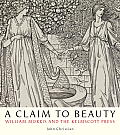 A Claim to Beauty: William Morris, the Kelmscott Press, and the Quest for the Perfect Book