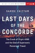 Last Days of the Concorde The Crash of Flight 4590 & the End of Supersonic Passenger Travel