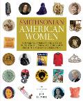Smithsonian American Women: Remarkable Objects and Stories of Strength, Ingenuity, and Vision from the National Collection