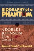 Biography of a Phantom A Robert Johnson Blues Odyssey