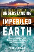Understanding Imperiled Earth: How Archaeology and Human History Inform a Sustainable Future