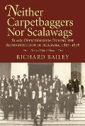 Neither Carpetbaggers Nor Scalawags: Black Officeholders During the Reconstruction of Alabama 1867-1878