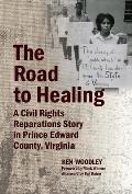 The Road to Healing: A Civil Rights Reparations Story in Prince Edward County, Virginia