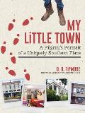 My Little Town: A Pilgrim's Portrait of a Uniquely Southern Place