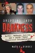 Drifting Into Darkness Murders Madness Suicide & a Death Under Suspicious Circumstances
