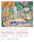 Vertigo of Color: Matisse, Derain, and the Origins of Fauvism