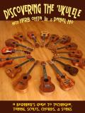Discovering the Ukulele A Beginners Guide to Technique Tuning Scales Chords & Songs
