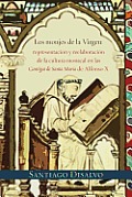 Los Monjes de La Virgen: Representacion y Reelaboracion de La Cultura Monacal En Las Cantigas de Santa Maria de Alfonso X