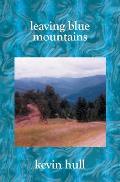 Leaving Blue Mountains: Poems By Kevin Hull