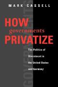How Governments Privatize: The Politics of Divestment in the United States and Germany