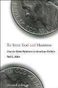 To Serve God and Mammon: Church-State Relations in American Politics, Second Edition