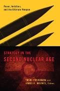 Strategy In The Second Nuclear Age Power Ambition & The Ultimate Weapon