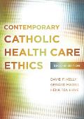 Contemporary Catholic Health Care Ethics: Second Edition