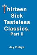 Thirteen Sick Tasteless Classics Part II