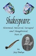 Shakespeare: Slammed, Smashed, Savaged and Slaughtered, Part II