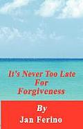 It's Never Too Late for Forgiveness