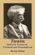 Twain: Tattered, Trounced, Tortured and Traumatized