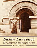 Susan Lawrence: The Enigma in the Wright House