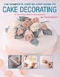 Complete Step By Step Guide to Cake Decorating 40 Stunning Cakes for All Occasions