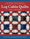 Log Cabin Quilts Unlimited The Ultimate Creative Guide to the Most Popular & Versatile Pattern