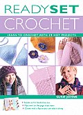 Ready Set Crochet Learn to Crochet with 19 Hot Projects