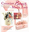 Creative Bows Made Easy Perfect Bows for All Your Crafts & Giftwrap