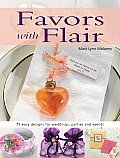Favors with Flair 75 Easy Designs for Weddings Parties & Events