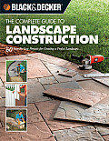 Complete Guide to Landscape Construction 60 Step By Step Projects for Creating a Perfect Landscape