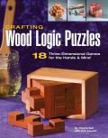 Crafting Wood Logic Puzzles 18 Three Dimensional Games for the Hands & Mind