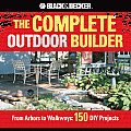 Black & Decker Complete Outdoor Builder From Arbors to Walkways 150 DIY Projects