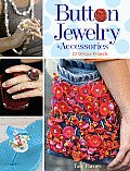 Button Jewelry & Accessories 22 Unique Projects
