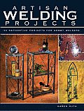Artisan Welding Projects 25 Decorative Projects for Hobby Welders