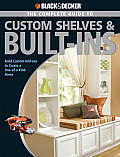 Complete Guide to Custom Shelves & Built Ins Build Custom Add Ons to Create a One Of A Kind Home