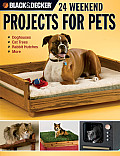 Black & Decker 24 Weekend Projects for Pets Dog Houses Cat Trees Rabbit Hutches & More