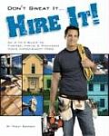 Dont Sweat It Hire It An A to Z Guide to Finding Hiring & Managing Home Improvement Pros