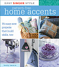 Easy Singer Style Pattern-Free Home Accents: 15 Easy-Sew Projects That Build Skills, Too [With Patterns]