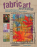 Fabric Art Workshop: Exploring Techniques & Materials for Fabric Artists and Quilters