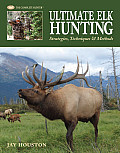 Ultimate Elk Hunting Strategies Techniques & Methods