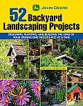 John Deere 52 Backyard Landscaping Projects Designing Planting & Building the Yard of Your Dreams One Weekend at a Time