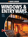 Black & Decker the Complete Guide to Windows & Entryways Repair Renew Replace