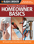 Complete Photo Guide to Homeowner Basics 100 Essential Projects Every Homeowner Needs to Know