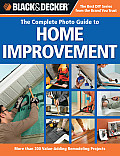 Black & Decker Complete Photo Guide to Home Improvement More Than 200 Value Adding Remodeling Projects