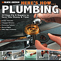 Here's How... Plumbing: 22 Easy Fix It Repairs to Save You Money & Time