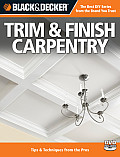 Black & Decker Trim & Finish Carpentry, 2nd Edition: Tips & Techniques from the Pros [With DVD]